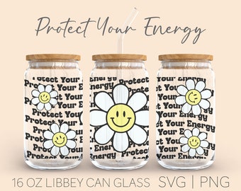 ProTect Your Energy Libbey Can Glass Svg, 16 Oz Can Glass, Daisy Smiley, Good Vibes Svg, Spiritual svg, Positive Vibes SVG, Trendy Svg