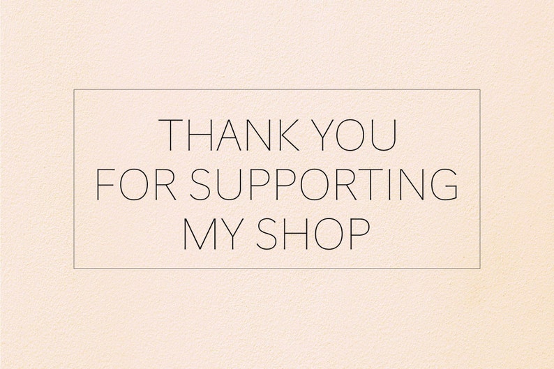 May include: A simple text graphic on a light pink background with a black border. The text reads "Thank you for supporting my shop."
