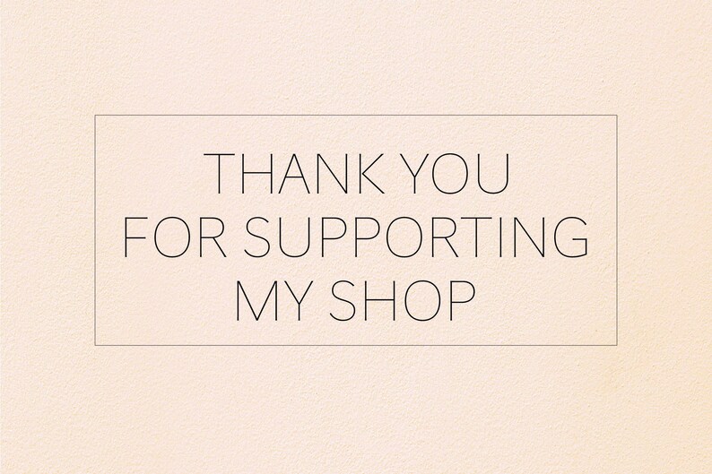 May include: A simple, minimalist design with the text "THANK YOU FOR SUPPORTING MY SHOP" in a black sans-serif font on a light beige background.