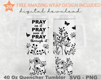 Pray on it Pray Over it Pray Through it, 40 Oz Quencher Tumbler, Jesus Svg, Pray Svg, Wildflowers Svg, Svg File For Cricut, 40oz Tumbler