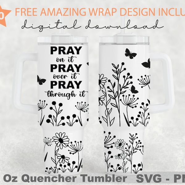 Pray on it Pray Over it Pray Through it, 40 Oz Quencher Tumbler, Jesus Svg, Pray Svg, Wildflowers Svg, Svg File For Cricut, 40oz Tumbler