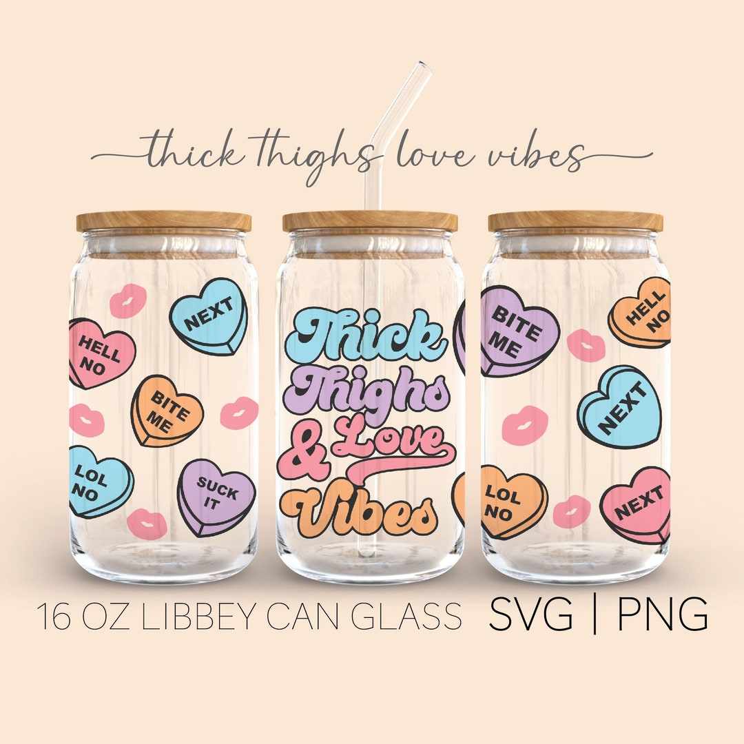 Thick Thighs and Love Vibes • 16 Oz Glass Can Cut File, Love Vibes Svg ...