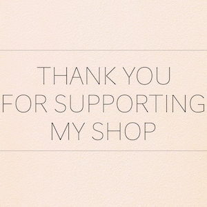 May include: A simple, minimalist design with the text "THANK YOU FOR SUPPORTING MY SHOP" in a black sans-serif font on a light beige background.
