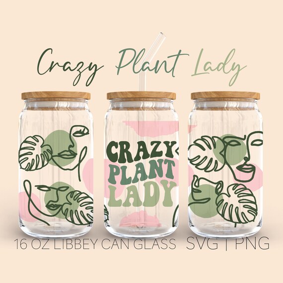 Crazy Plant Lady Libbey Can Glass Svg, 16 Oz Can Glass, Tropical Leaves Svg, Plant Mom Svg, Plant Lover Svg, More Plants Please Svg, Cricut