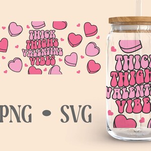 Thick Thighs Valentine Vibes • 16oz Glass Can Cutfile, Valentines Svg ...