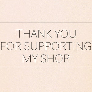 May include: Text on a white background that reads "Thank you for supporting my shop."