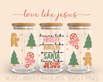 Dance Like Frosty Shine Like Rudolph Give Like Santa Love Like Jesus • 16oz Glass Can Cutfile, Jesus Svg, Christmas Svg, Svg File For Cricut