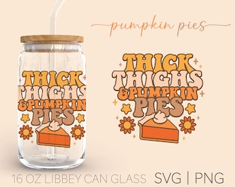 Thick Thighs & Pumpkin Pies • 16oz Glass Can Cutfile, Fall Svg, Thick Thighs And Pumpkin Pies Svg, SVG and PNG Files, Digital Download