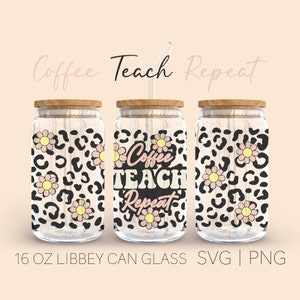 Coffee Teach Repeat Libbey Can Glass Svg, 16 Oz Can Glass, Teacher Can Glass Wrap Svg, Teacher Svg, Teach Love Inspire Svg, Cricut Svg