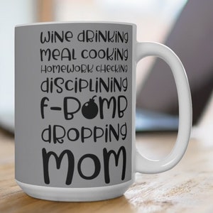 F-Bomb Dropping Mom Coffee Cup.  Unique "Wine Drinking Meal Cooking Homework Checking Disciplining F Dropping Mom" Souvenir, Mom Gift