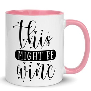 Women&#39;s Coffee Wine Mug, &quot;This Might Be Wine&quot; 11oz Coffee Cup, 6 COLORS, FREE SHIPPING, Wine and Coffee, Coffee Wine, Gift for Her, Mom Gift