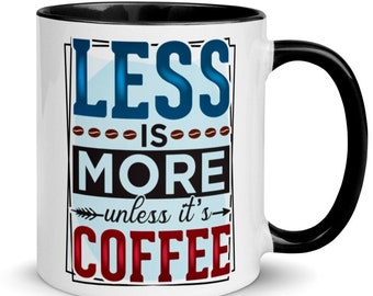 Women&#39;s Coffee Mug, &quot;Less Is More Unless It&#39;s Coffee,&quot; 11oz Coffee Cups, 6 COLORS, FREE SHIPPING, Great Gifts for Her, Nice Gifts for Mom