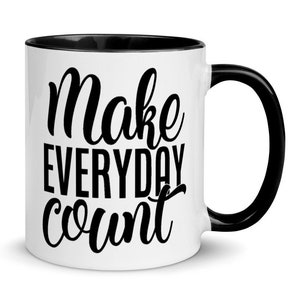 Women&#39;s Coffee Cup, &quot;Make Every Day Count&quot; Coffee Cup, Motivational Mug, 6 COLORS, Inspiring Coffee Cup, FREE SHIPPING, Motivation Saying