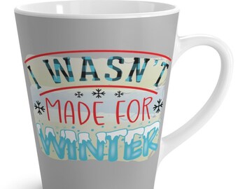 Winter Latte Mug.  &quot;I Wasn&#39;t Made for Winter&quot; Funny Coffee Cup, FREE SHIPPING, Great Fall Gift Ideas, Cool Winter Mugs, Nice Winter Gifts,