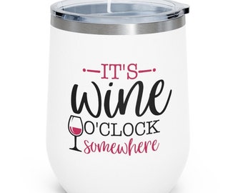 Women's Wine Tumbler, Wine Glass, Wine Lovers, "It's Wine O'clock Somewhere" 12oz Wine Tumbler, FREE SHIPPING, Wine Gifts, Women's Gifts