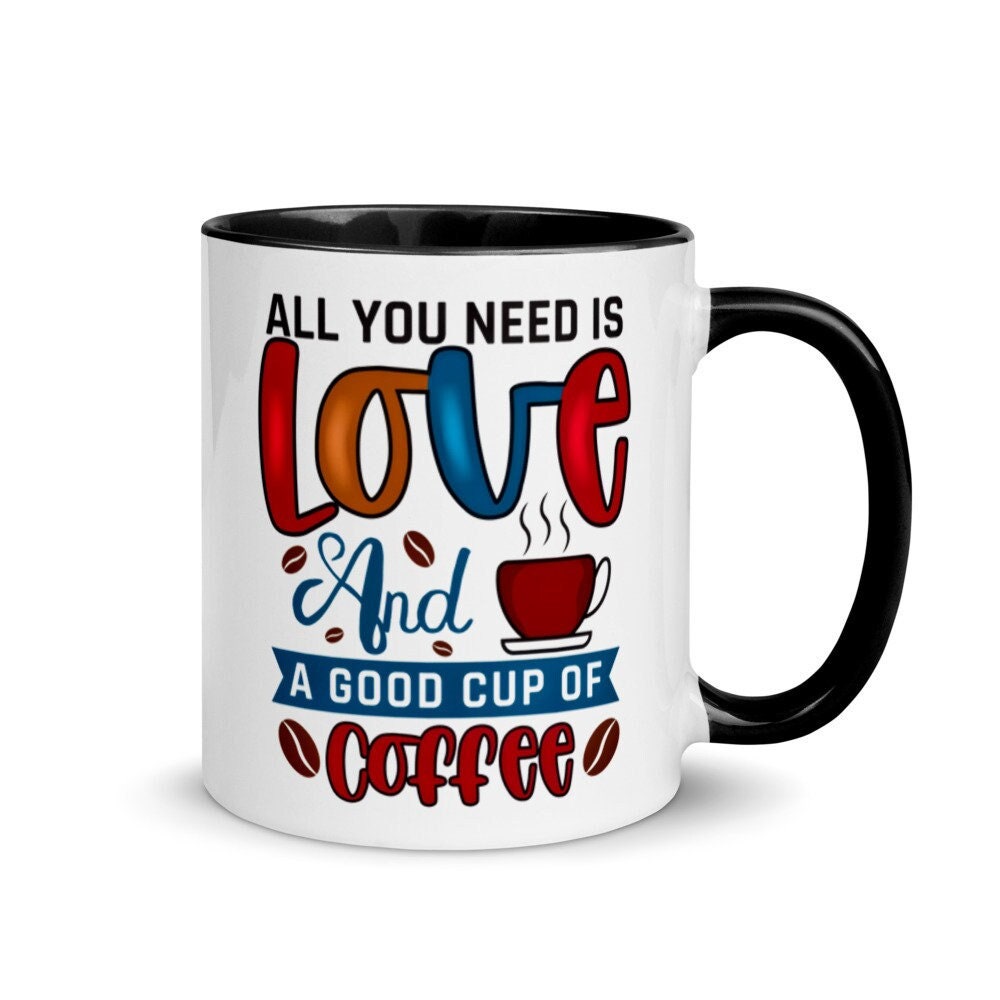 Women's Coffee Cups, "All You Need Is Love and A Good Cup of Coffee", 11oz 6 COLORS Coffee Cups, FREE SHIPPING, Gift for Her, Gift for Mom