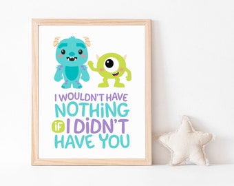 Monsters Art Print “I wouldn’t have nothing if I didn’t have you”, Monsters Inc Instant Download, Kids Decor Printable Wall Art