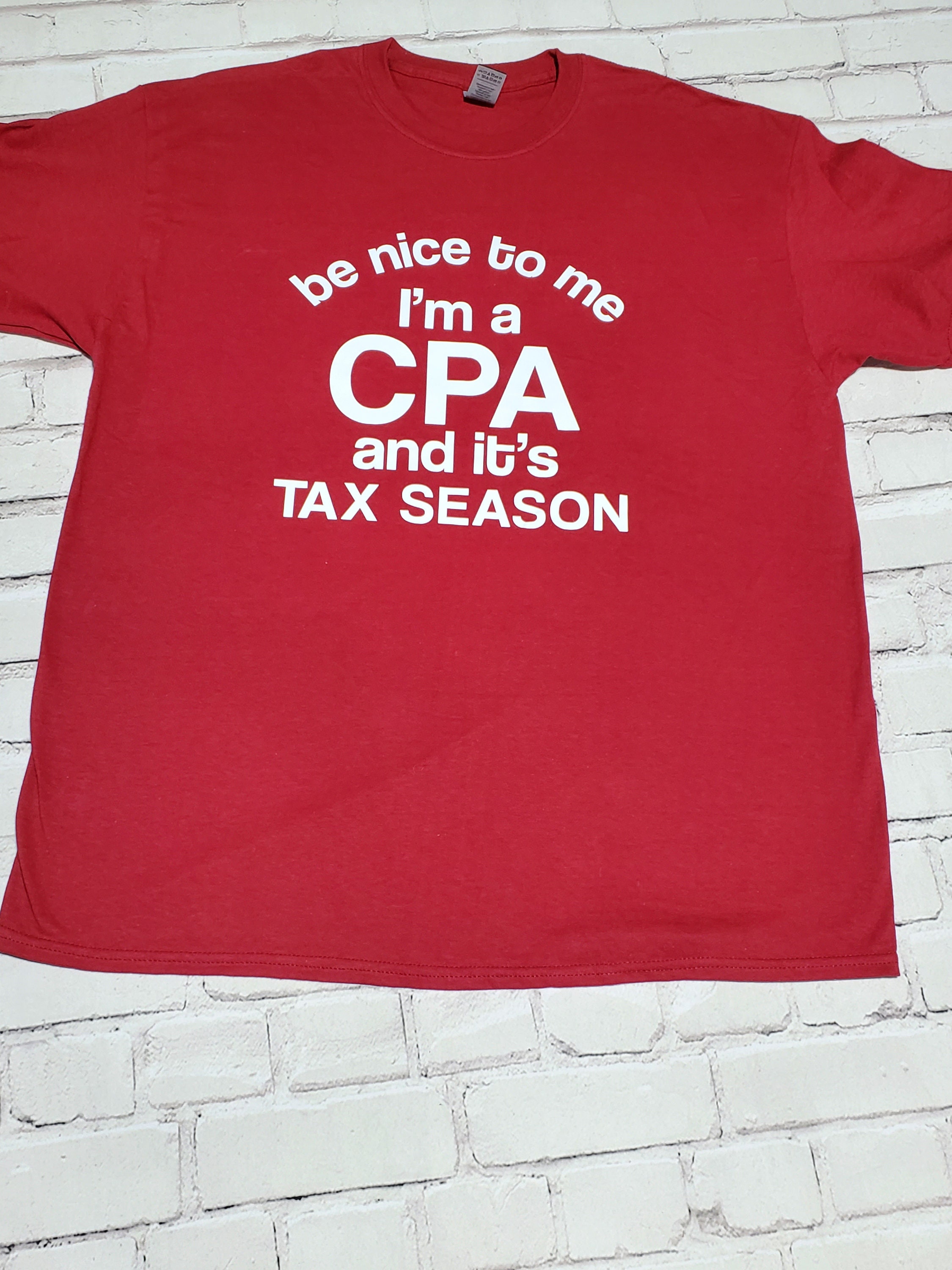 Be Nice to Me I'm a CPA and It's Tax 