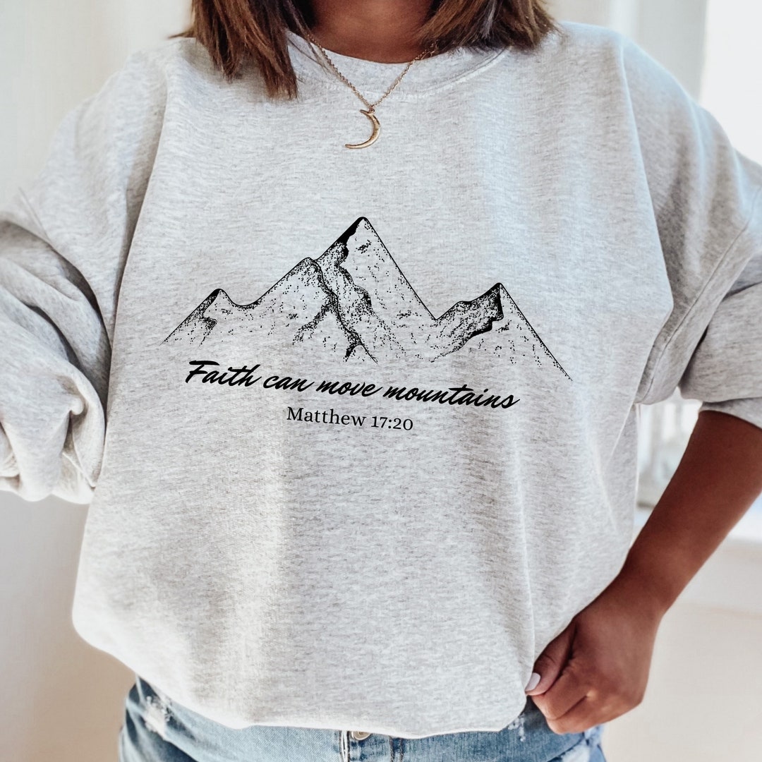 Faith Can Move Mountains Sweatshirt, Christian Sweatshirt, Bible Verse Sweatshirt, Mountain