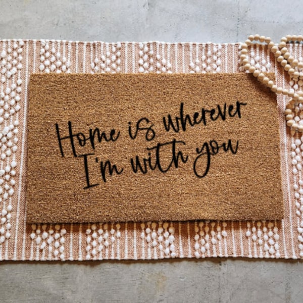 Home is wherever I'm with you, military family PCS doormat,  valentine's day doormat, no place like home doormat, welcome to our home