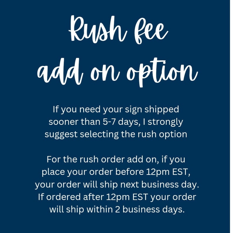 May include: A navy blue graphic with white text that reads "Rush fee add on option." The text explains the rush order process, including shipping times and deadlines for orders placed before and after 12pm EST.