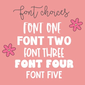 May include: A pink background with the text "font choices" in gray cursive script. Below the text are five different font styles in white, each labeled "FONT ONE", "FONT TWO", "FONT THREE", "FONT FOUR", and "FONT FIVE". Two pink flowers with yellow centers are on the right side of the image.