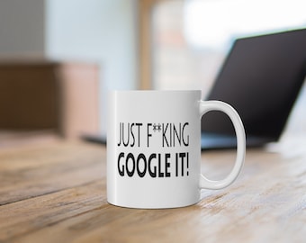 Just F**king Google it!  Funny Mug