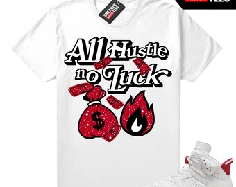 Red White 6s Shirts to match Sneaker Match Tees White " All Hustle"