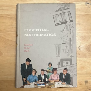 May include: A vintage textbook titled "ESSENTIAL MATHEMATICS" with illustrations of mathematical tools and a group of people. The cover is light gray with the authors' names: Lankford, Ulrich, and Clark. The image has a retro aesthetic.
