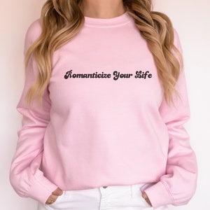 Romanticize Your Life, Trendy Sweatshirt, Aesthetic Clothes, Trendy Crewneck, Positive Vibes, Oversized Sweatshirt, Valentines Day
