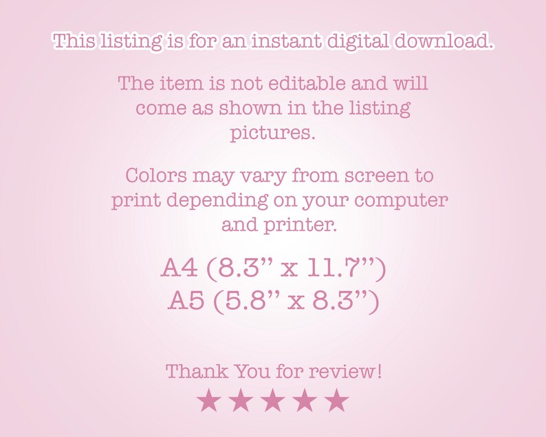 K&ouml;nnte beinhalten: Eine rosa und wei&szlig;e digitale Download-Liste f&uuml;r druckbare Grafiken. Die Liste enth&auml;lt den Text "This listing is for an instant digital download." und "The item is not editable and will come as shown in the listing pictures." Die Liste enth&auml;lt auch den Text "Colors may vary from screen to print depending on your computer and printer." und die Gr&ouml;&szlig;en "A4 (8.3" x 11.7")" und "A5 (5.8" x 8.3")". Die Liste endet mit dem Text "Thank You for review!" und f&uuml;nf Sternen.