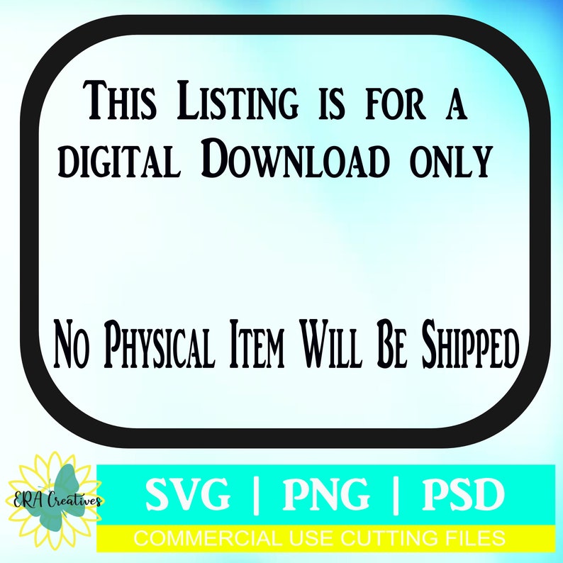 May include: A black and white graphic with the text "THIS LISTING IS FOR A DIGITAL DOWNLOAD ONLY NO PHYSICAL ITEM WILL BE SHIPPED" in a rounded rectangle. Below the rectangle is the text "SVG | PNG | PSD COMMERCIAL USE CUTTING FILES".