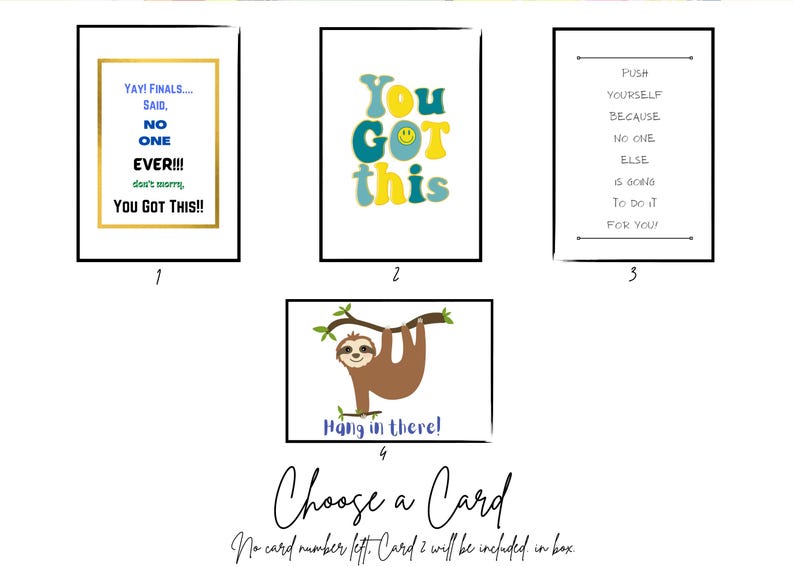 May include: Four cards with motivational messages. One card says "YAY! FINALS... SAID, NO ONE EVER!!! YOU GOT THIS!!" Another says "You GOT this" with a smiley face. A third card says "PUSH YOURSELF BECAUSE NO ONE ELSE IS GOING TO DO IT FOR YOU!" The last card has a sloth and says "Hang in there!"