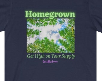 Home Grown Cannabis Shirts - Unisex Jersey Short Sleeve Tee, Gifts for Stoners, Funny Cannabis Shirt, Dope Gear, SuzyBud