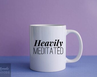 Heavily Meditated White Coffee Mug, Yoga Mug, Meditation Mug, Zen Mug, Yoga Gift, Meditation Gift, Mindfulness, Yoga Teacher, 11oz & 15oz