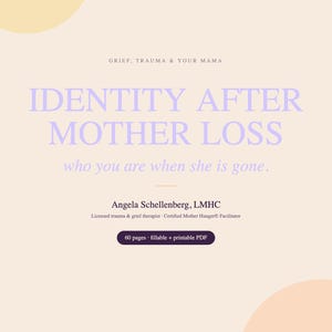 Peut inclure: Une couverture de document num&eacute;rique avec un fond beige clair et des cercles p&ecirc;che doux. Le texte indique : GRIEF, TRAUMA & YOUR MAMA, IDENTITY AFTER MOTHER LOSS, who you are when she is gone, Angela Schellenberg, LMHC, 60 pages fillable + printable PDF.