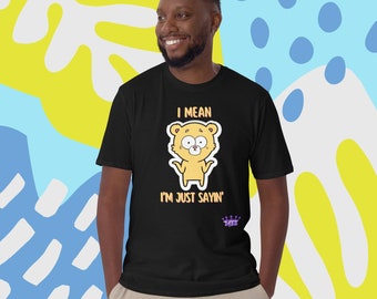 I Mean...I&#39;m Just Sayin&#39; Short-Sleeve Unisex TeeShirt