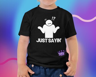 Just Sayin' Toddler Short Sleeve Tee