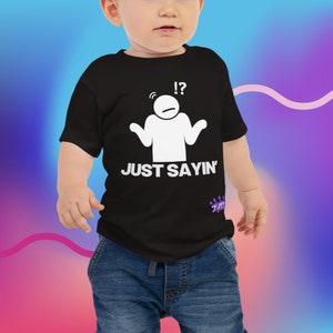 Just Sayin&#39; Baby Jersey Short Sleeve Tee