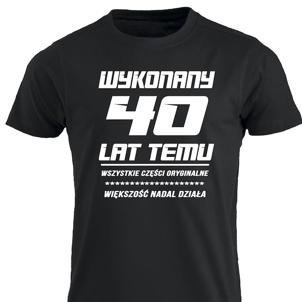 Wykonany 40 Lat Temu Koszulka Urodzinowa 40 lat Urodziny Smieszna Koszulka T-shirt Polska Prezent Polskie Koszulki w UK 40th Birthday Tee PL