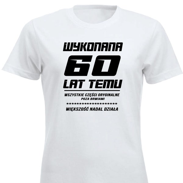 Wykonana 60 Lat Temu Koszulka Urodzinowa 60 lat Urodziny Smieszna Koszulka T-shirt Polska Prezent Polskie Koszulki w UK 60th Birthday Tee PL
