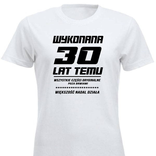 Wykonana 30 Lat Temu Koszulka Urodzinowa 30 lat Urodziny Smieszna Koszulka T-shirt Polska Prezent Polskie Koszulki w UK 30th Birthday Tee PL