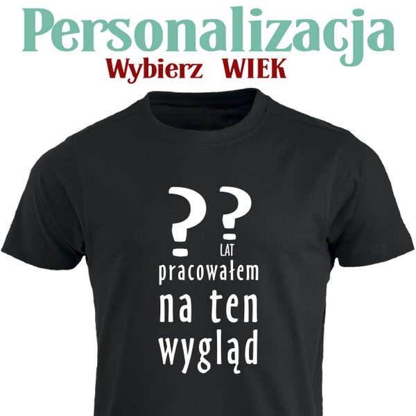 XX Lat Pracowalem Na Ten Wyglad Męska Personalizowana Koszulka Urodzinowa Wybrany Wiek Smieszna T shirt Polska Prezent Polskie Koszulki w UK