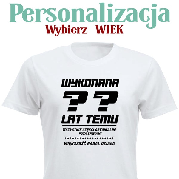 Wykonana ?? Lat Temu Damska Personalizowana Koszulka Urodzinowa Wybrany Rok Urodzin PL Smieszna T shirt Polska Prezent Polskie Koszulki w UK