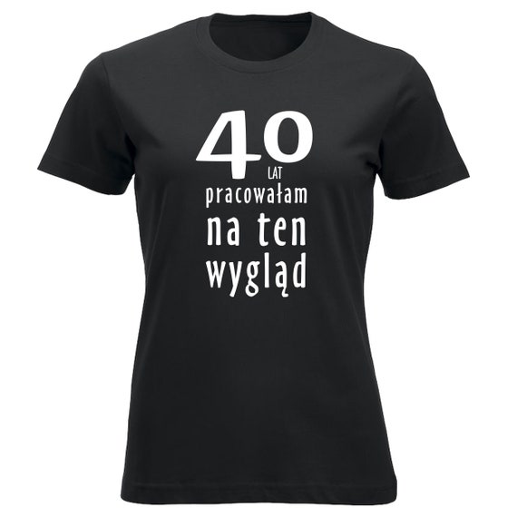 40 Lat Pracowałam Na Ten Wygląd Koszulka Urodzinowa 40 - Etsy