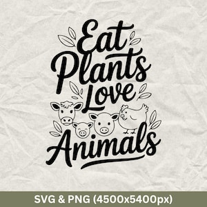 Eat Plants Love Animals, Vegan Svg, World Vegan Day Svg, Vegetarian Shirt, Vegan Quotes Svg, Animal Right Svg, Funny Vegetarian, Vegan Life
