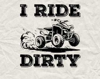 I Ride Dirty ATV/Dirt Bike SVG: Offroad Mudding Design (Digital Download)