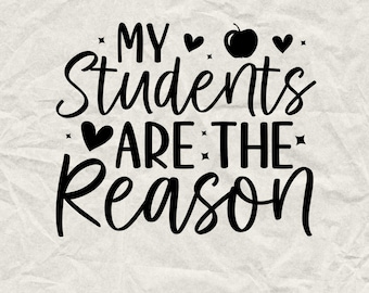 May include: Black and white text graphic that reads "My students are the reason" with two hearts and an apple illustration.