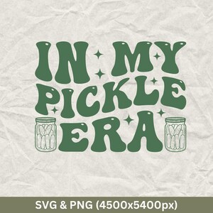 In My Pickle Era Svg, Pickle Svg, Pickle Lover Svg, Funny Pickle Shirt Svg, Pickles Humour, Pickles Png, Sarcastic Svg, Funny Pickle Quotes