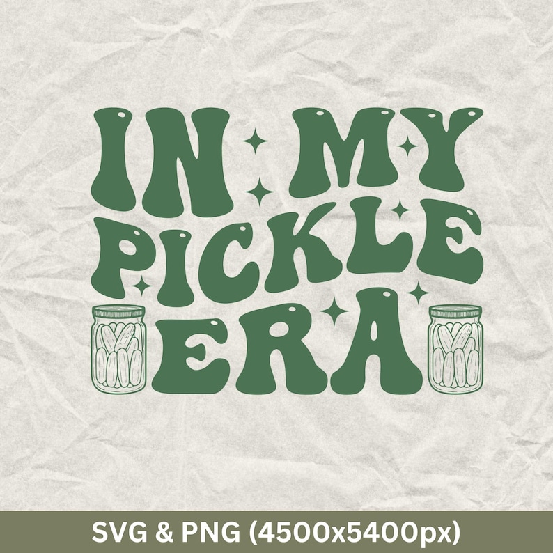 In My Pickle Era Svg, Pickle Svg, Pickle Lover Svg, Funny Pickle Shirt Svg, Pickles Humour, Pickles Png, Sarcastic Svg, Funny Pickle Quotes
